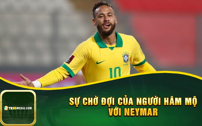 Sự chờ đợi của người hâm mộ với Neymar